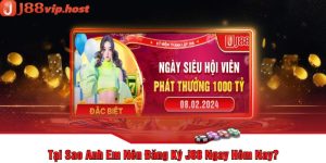 Tại Sao Anh Em Nên Đăng Ký J88 Ngay Hôm Nay